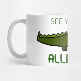 See You Later Alligator Mug